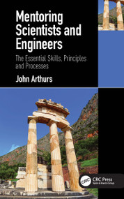 Mentoring Scientists and Engineers (The Essential Skills, Principles and Processes) by John Arthurs, 9780367723989