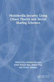 Multimedia Security Using Chaos Theory and Secret Sharing Schemes by Mohit Dua, Krishan Berwal, Ankit Kumar Jain, Shelza Dua, Deepti Dhingra, 9781032802442