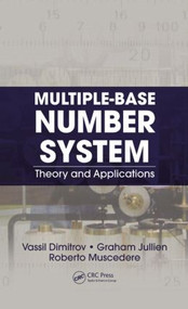 Multiple-Base Number System (Theory and Applications) by Vassil Dimitrov, Graham Jullien, Roberto Muscedere, 9781439830468