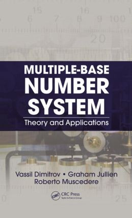 Multiple-Base Number System (Theory and Applications) by Vassil Dimitrov, Graham Jullien, Roberto Muscedere, 9781439830468