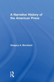 A Narrative History of the American Press by Gregory Borchard, 9781138998452