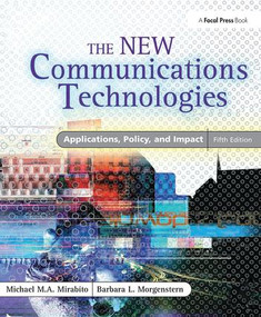 The New Communications Technologies (Applications, Policy, and Impact) by Michael Mirabito, Barbara Morgenstern, 9781138412682