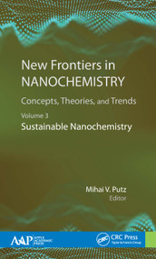 New Frontiers in Nanochemistry: Concepts, Theories, and Trends (Volume 3: Sustainable Nanochemistry) by Mihai Putz, 9781771887793