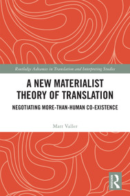A New Materialist Theory of Translation (Negotiating More-than-Human Co-Existence) by Matt Valler, 9781041203759