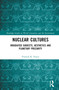 Nuclear Cultures (Irradiated Subjects, Aesthetics and Planetary Precarity) by Pramod K. Nayar, 9781032183848