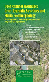 Open Channel Hydraulics, River Hydraulic Structures and Fluvial Geomorphology (For Engineers, Geomorphologists and Physical Geographers) by Artur Radecki-Pawlik, Stefano Pagliara, Jan Hradecky, 9781498730822