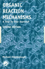 Organic Reaction Mechanisms (A Step by Step Approach, Second Edition) by Michael Edenborough, 9780748406418