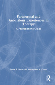 Paranormal and Anomalous Experiences in Therapy (A Practitioner's Guide) by Steve F. Bain, Kristopher K. Garza, 9781032868356