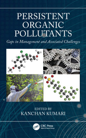 Persistent Organic Pollutants (Gaps in Management and Associated Challenges) by Kanchan Kumari, 9780367821029