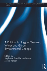 A Political Ecology of Women, Water and Global Environmental Change by Stephanie Buechler, Anne-Marie Hanson, 9780415749350