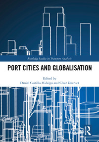 Port Cities and Globalisation by Daniel Castillo Hidalgo, César Ducruet, 9781032909875