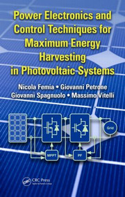Power Electronics and Control Techniques for Maximum Energy Harvesting in Photovoltaic Systems by Nicola Femia, Giovanni Petrone, Giovanni Spagnuolo, Massimo Vitelli, 9781466506909