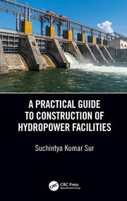 A Practical Guide to Construction of Hydropower Facilities by Suchintya Kumar Sur, 9780815378051