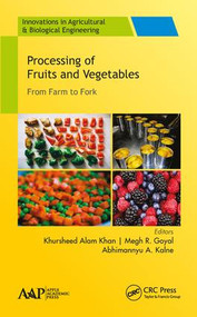 Processing of Fruits and Vegetables (From Farm to Fork) by Khursheed Alam Khan, Megh R. Goyal, Abhimannyu A Kalne, 9781771887083