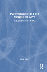 Psychoanalysis and the Struggle for Love (A Kaleidoscopic View) by Mark Kinet, 9781041217343