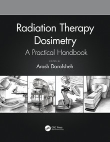 Radiation Therapy Dosimetry (A Practical Handbook) by Arash Darafsheh, 9781138543973