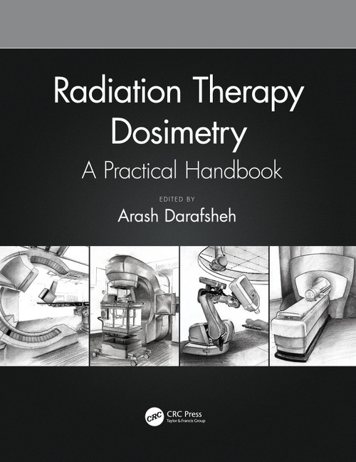 Radiation Therapy Dosimetry (A Practical Handbook) by Arash Darafsheh, 9781138543973