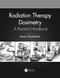 Radiation Therapy Dosimetry (A Practical Handbook) by Arash Darafsheh, 9781138543973