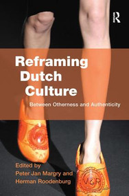Reframing Dutch Culture (Between Otherness and Authenticity) by Herman Roodenburg, Peter Jan Margry, 9780754647058