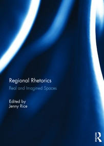 Regional Rhetorics (Real and Imagined Spaces) by Jenny Rice, 9781138018426