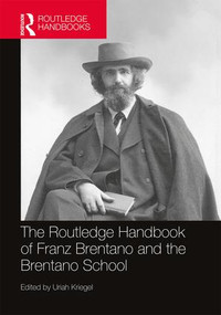 The Routledge Handbook of Franz Brentano and the Brentano School by Uriah Kriegel, 9781138023444