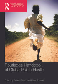 Routledge Handbook of Global Public Health by Richard Parker, Marni Sommer, 9780415778480