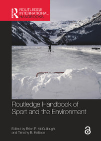 Routledge Handbook of Sport and the Environment by Brian P. McCullough, Timothy B. Kellison, 9781138666153