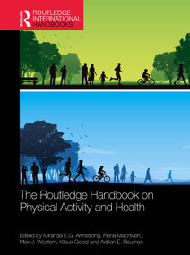The Routledge Handbook on Physical Activity and Health by Miranda E.G. Armstrong, Rona Macniven, Max J. Western, Klaus Gebel, Adrian E. Bauman, 9781032943084