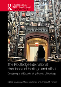 The Routledge International Handbook of Heritage and Affect (Designing and Experiencing Places of Heritage) by Jacque Micieli-Voutsinas, Angela M. Person, 9781032899817