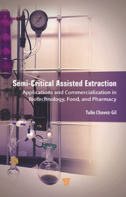 Semi-Critical Assisted Extraction (Applications and Commercialization in Biotechnology, Food, and Pharmacy) by Tulio Chavez-Gil, 9789814968362