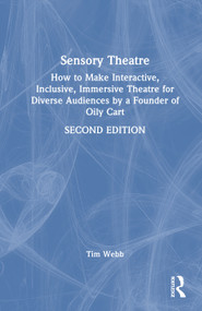 Sensory Theatre (How to Make Interactive, Inclusive, Immersive Theatre for Diverse Audiences by a Founder of Oily Cart) by Tim Webb, 9781041097099