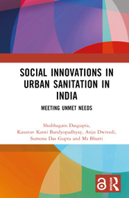Social Innovations in Urban Sanitation in India (Meeting Unmet Needs) by Shubhagato Dasgupta, Kaustuv Kanti Bandyopadhyay, Anju Dwivedi, Sumona Das Gupta, Ms Bharti, 9780367768355