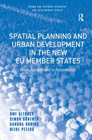 Spatial Planning and Urban Development in the New EU Member States (From Adjustment to Reinvention) by Uwe Altrock, Simon Güntner, Sandra Huning, Deike Peters, 9780754646846