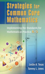 Strategies for Common Core Mathematics (Implementing the Standards for Mathematical Practice, K-5) by Leslie Texas, Tammy Jones, 9781138126411
