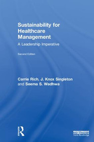 Sustainability for Healthcare Management (A Leadership Imperative) by Carrie R. Rich, J. Knox Singleton, Seema S. Wadhwa, 9781138244511