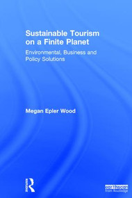 Sustainable Tourism on a Finite Planet (Environmental, Business and Policy Solutions) by Megan Epler Wood, 9781138217584