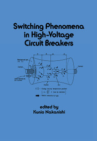Switching Phenomena in High-Voltage Circuit Breakers by Kunio Nakanishi, 9780824785437