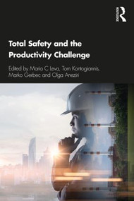 Total Safety and the Productivity Challenge by Maria Chiara Leva, Tom Kontogiannis, Marko Gerbec, Olga Aneziris, 9781138091306