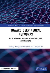 Toward Deep Neural Networks (WASD Neuronet Models, Algorithms, and Applications) by Yunong Zhang, Dechao Chen, Chengxu Ye, 9781138387034