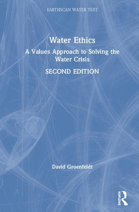 Water Ethics (A Values Approach to Solving the Water Crisis) by David Groenfeldt, 9780815392019