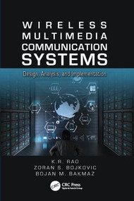 Wireless Multimedia Communication Systems (Design, Analysis, and Implementation) by K.R. Rao, Zoran S. Bojkovic, Bojan M. Bakmaz, 9781138076143