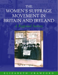 The Women's Suffrage Movement in Britain and Ireland (A Regional Survey) by Elizabeth Crawford, 9780415383325