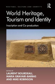 World Heritage, Tourism and Identity (Inscription and Co-production) by Laurent Bourdeau, Maria Gravari-Barbas, 9781409470588