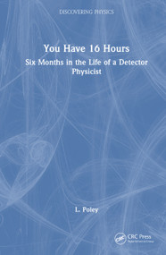 You Have 16 Hours (Six Months in the Life of a Detector Physicist) by L. Poley, 9781041339670