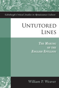 Untutored Lines (The Making of the English Epyllion) by William P Weaver, 9780748644650