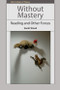 Without Mastery (Reading and Other Forces) by Sarah Wood, 9780748669974