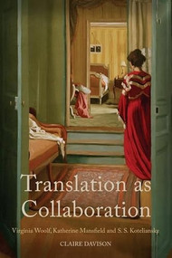 Translation as Collaboration (Virginia Woolf, Katherine Mansfield and S.S. Koteliansky) by Claire Davison, 9780748682812