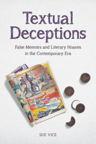 Textual Deceptions (False Memoirs and Literary Hoaxes in the Contemporary Era) by Sue Vice, 9780748675555