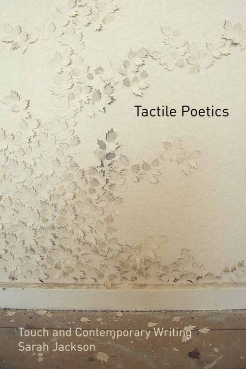 Tactile Poetics (Touch and Contemporary Writing) by Sarah Jackson, 9780748685318
