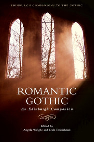 Romantic Gothic (An Edinburgh Companion) by Angela Wright, Dale Townshend, 9780748696741